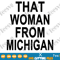 That Woman From Michigan Shirt SVG File Gretchen Whitmer.png