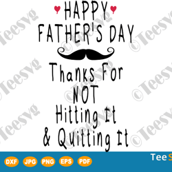 thanks for not hitting it and quitting it svg happy father's day funny gift