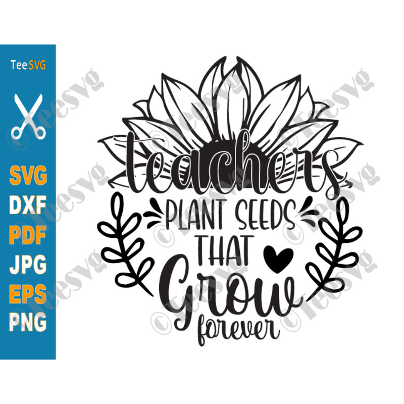 Teachers Plant Seeds That Grow Forever SVG Funny Teacher Sunflower SVG PNG Cricut Shirt.png