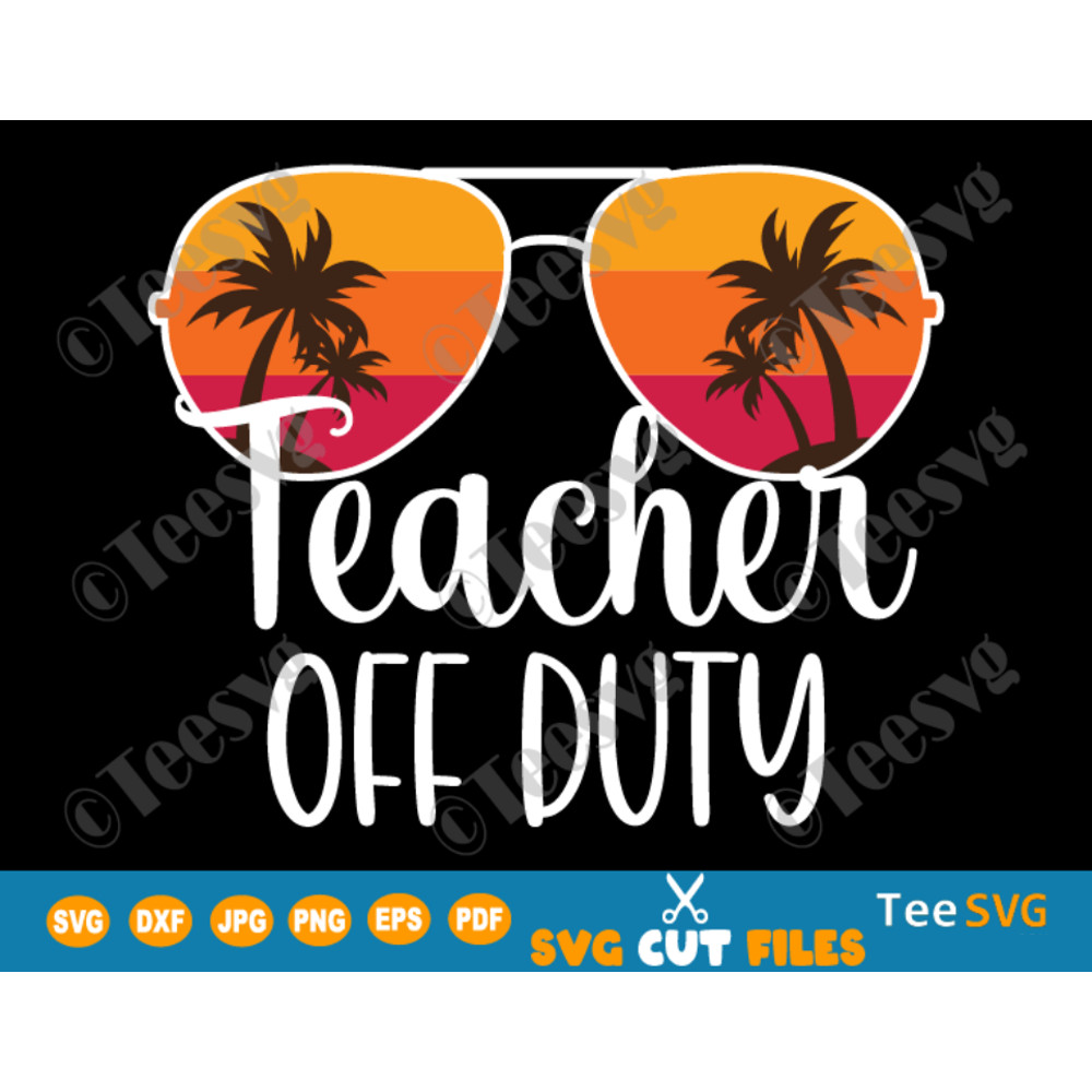 Teacher Off Duty SVG PNG Summer Vacation Sunglasses Beach Sunset Shirt Sublimation Vacay mode End of School SVG.png