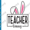 Teacher Bunny SVG Teacher Easter SVG Shirt Gift PNG Cut files Cricut.png