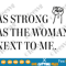 As Strong as The Woman Next to Me SVG Shirt Feminist Gift Strong Women Women's Rights Inspirational Gifts Quote saying.png