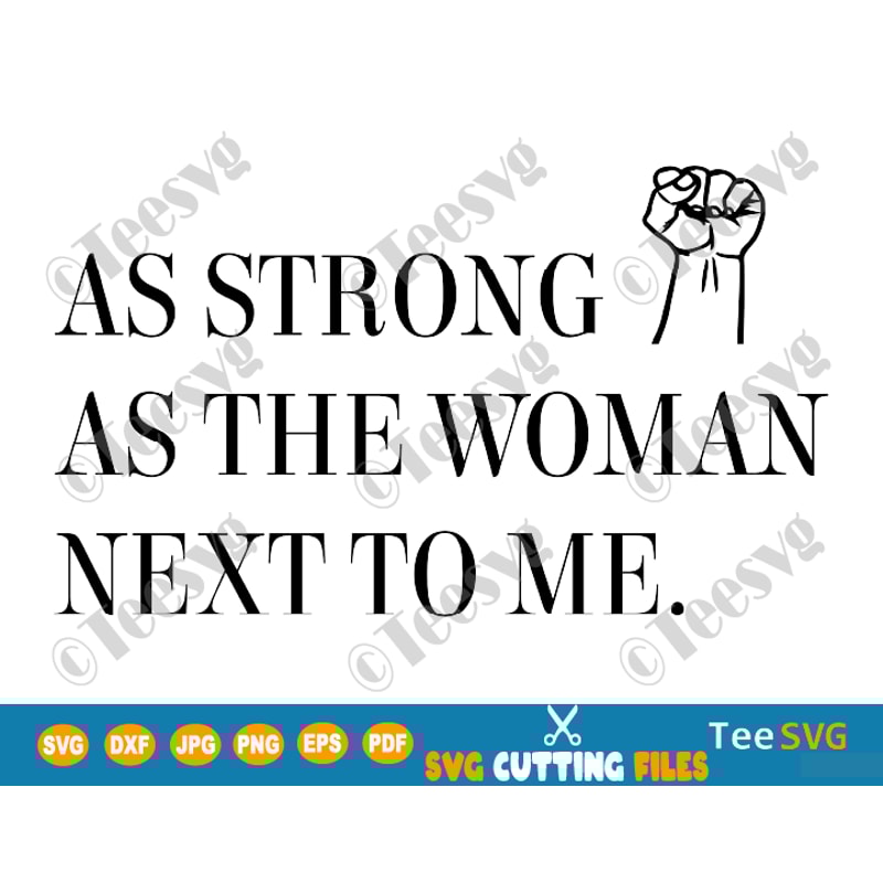 As Strong as The Woman Next to Me SVG Shirt Feminist Gift Strong Women Women's Rights Inspirational Gifts Quote saying.png