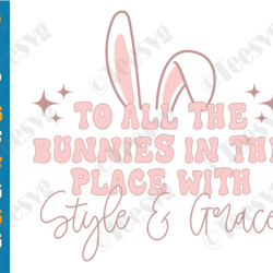 to all the bunnies in the place with style and grace svg easter retro png