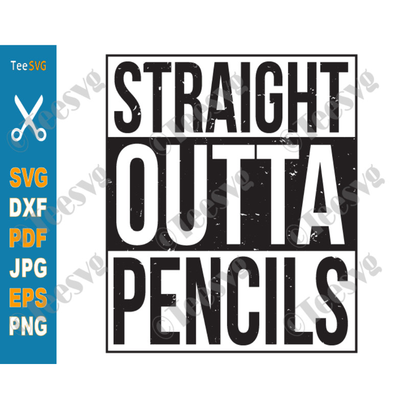 Straight Outta Pencils SVG Distressed Cutting Files Funny Teacher Gift Sayings Graduation Shirt Instant Download.png