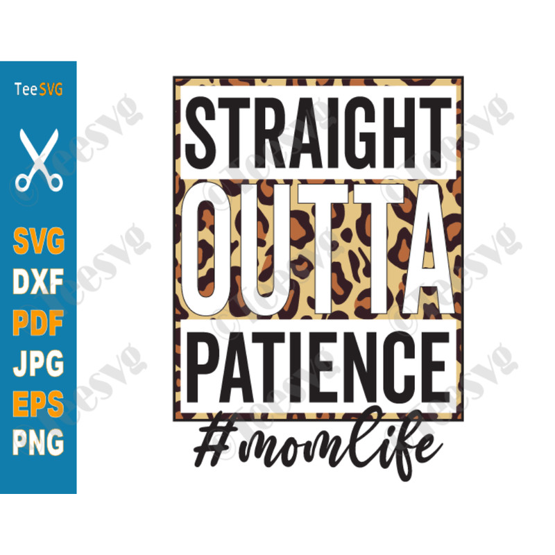 Straight Outta Patience SVG #momlife Leopard Funny Mom Life Mother's Day Momlife Mom of Girls Mom of Boys Screen Print PNG.png