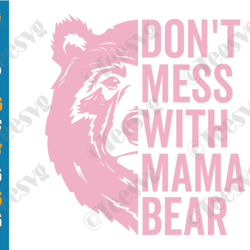 don't mess with mama bear svg png funny mothers day mom life svg quotes