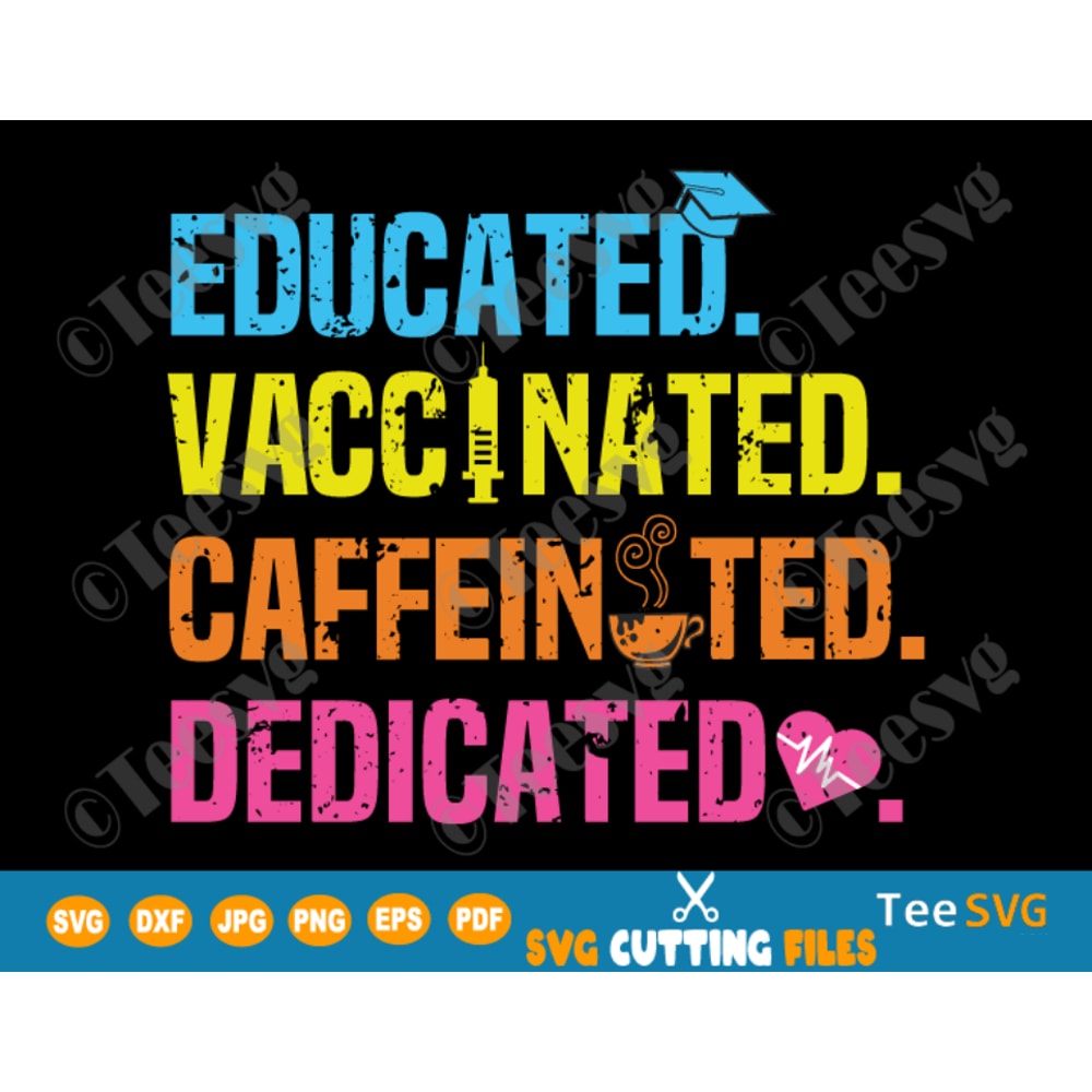 Educated Vaccinated Caffeinated Dedicated SVG PNG Funny Nurse SVG Nurse Coffee SVG for Cricut Vintage Shirt Gift for Nursing Lover.png