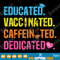 Educated Vaccinated Caffeinated Dedicated SVG PNG Funny Nurse SVG Nurse Coffee SVG for Cricut Vintage Shirt Gift for Nursing Lover.png