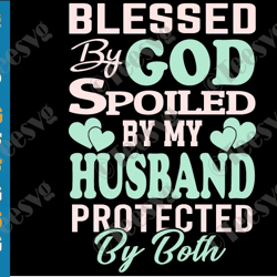 blessed by god spoiled by husband svg png husband wife svg religious