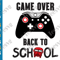 Game over Back to School SVG Gamer Funny First day of School Shirt SVG PNG.png