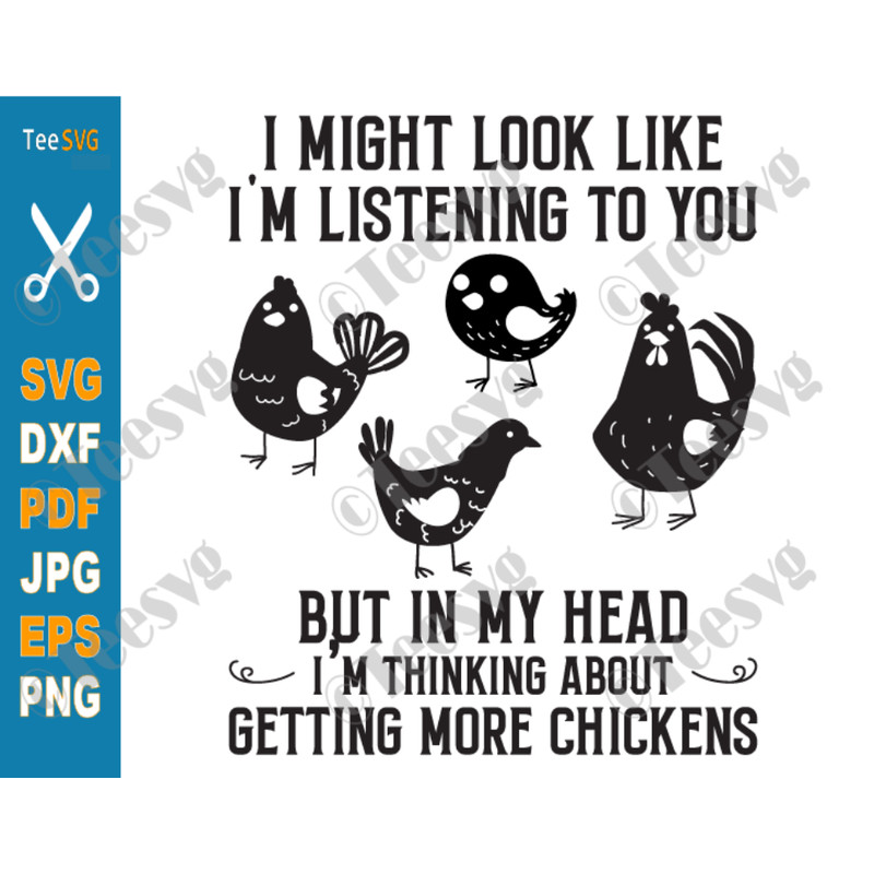 Funny Chicken SVG I Might Look Like I_m Listening To You But In My Head I_m Thinking about Getting More Chickens SVG Image Farmer Quote.png