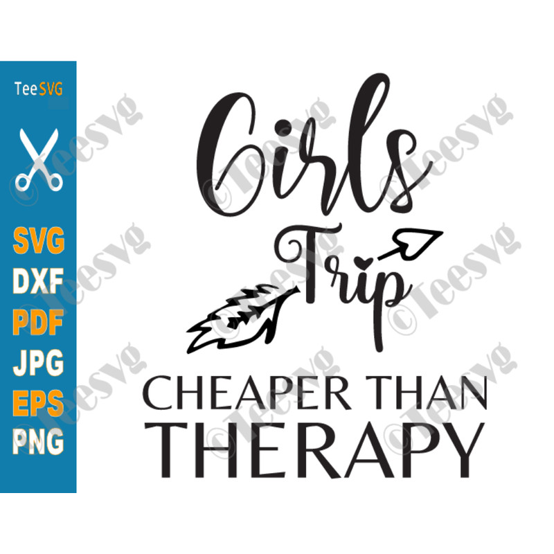 Girls Trip Cheaper Than Therapy SVG PNG Arrow Girls Weekend Funny Summer Vacation SVG Files.png