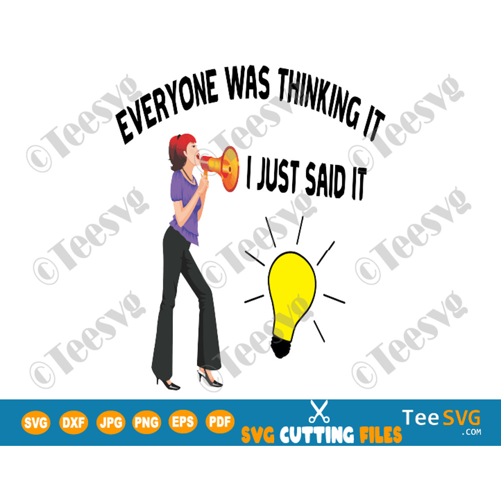 Everyone Was Thinking it I Just Said it SVG Funny Sarcastic Sassy Mom Quotes Sayings Shirts classy Graphic.png