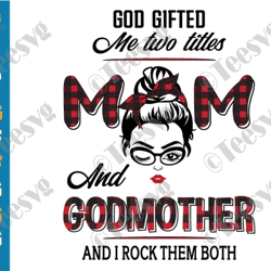 godmother svg god gifted me two titles mom and godmother svg png best fairy godmother mothers day