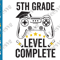 5th Grade Level Complete SVG Graduation Gamer Fifth Grade Class of 2021 Video Games Gaming PNG.png