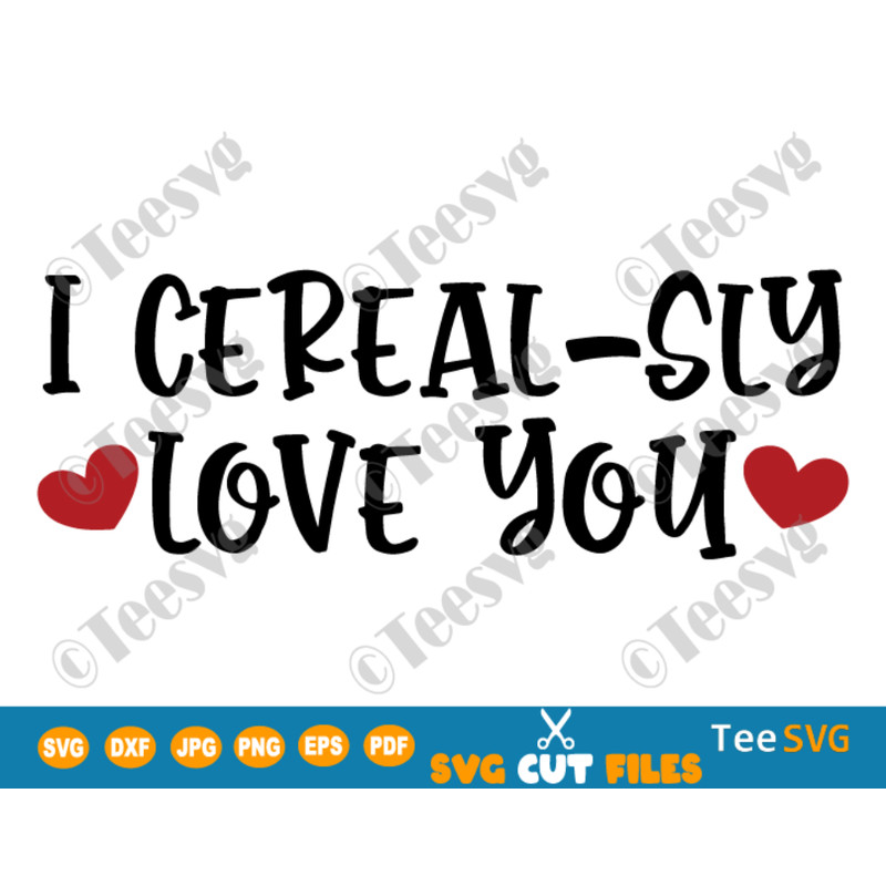 I Cerealsly Love You SVG Bowl Cereal SVG PNG Clipart Valentine's Day Gift Valentine Personalized Printable.png