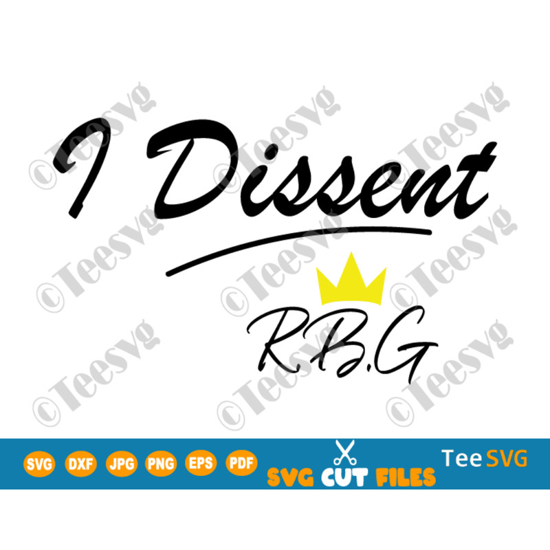 I Dissent RBG SVG PNG Clip art Vote Feminist Pro Choice Reproductive Rights Women Equal Rights.png