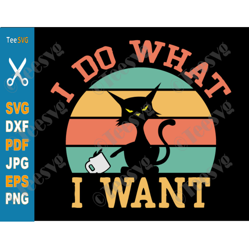I Do What I Want SVG Cat Retro Vintage Black Cat Funny Kitten Kitty Lover Mug Shirt Design.png
