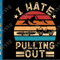 Funny Camping SVG I Hate Pulling Out SVG PNG Kayak Camper Retro Kayaking Kayaker Boating Lover Boat Trailer Quotes and Sayings.png
