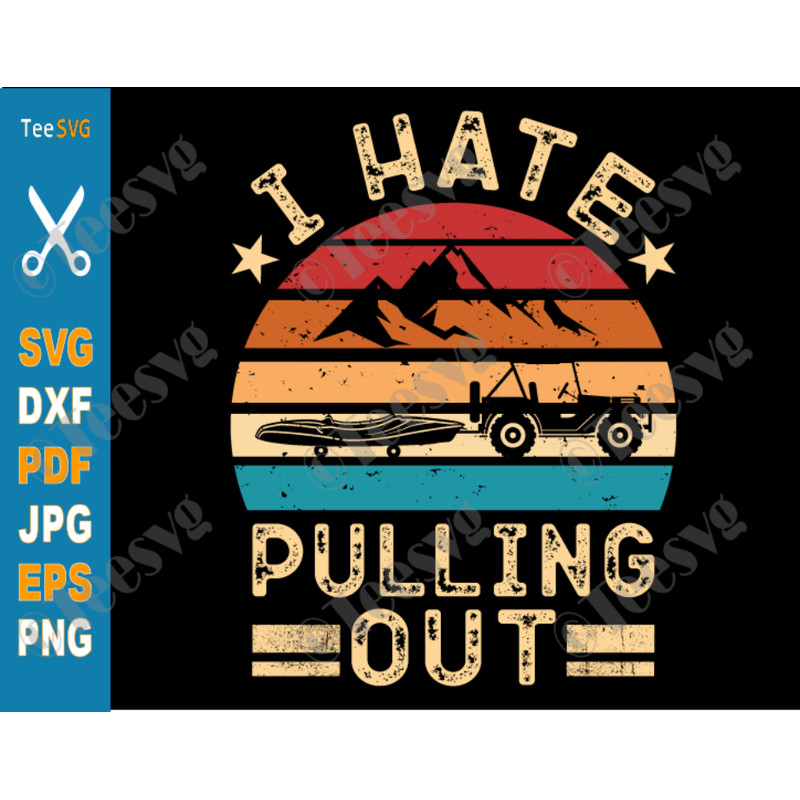 Funny Camping SVG I Hate Pulling Out SVG PNG Kayak Camper Retro Kayaking Kayaker Boating Lover Boat Trailer Quotes and Sayings.png