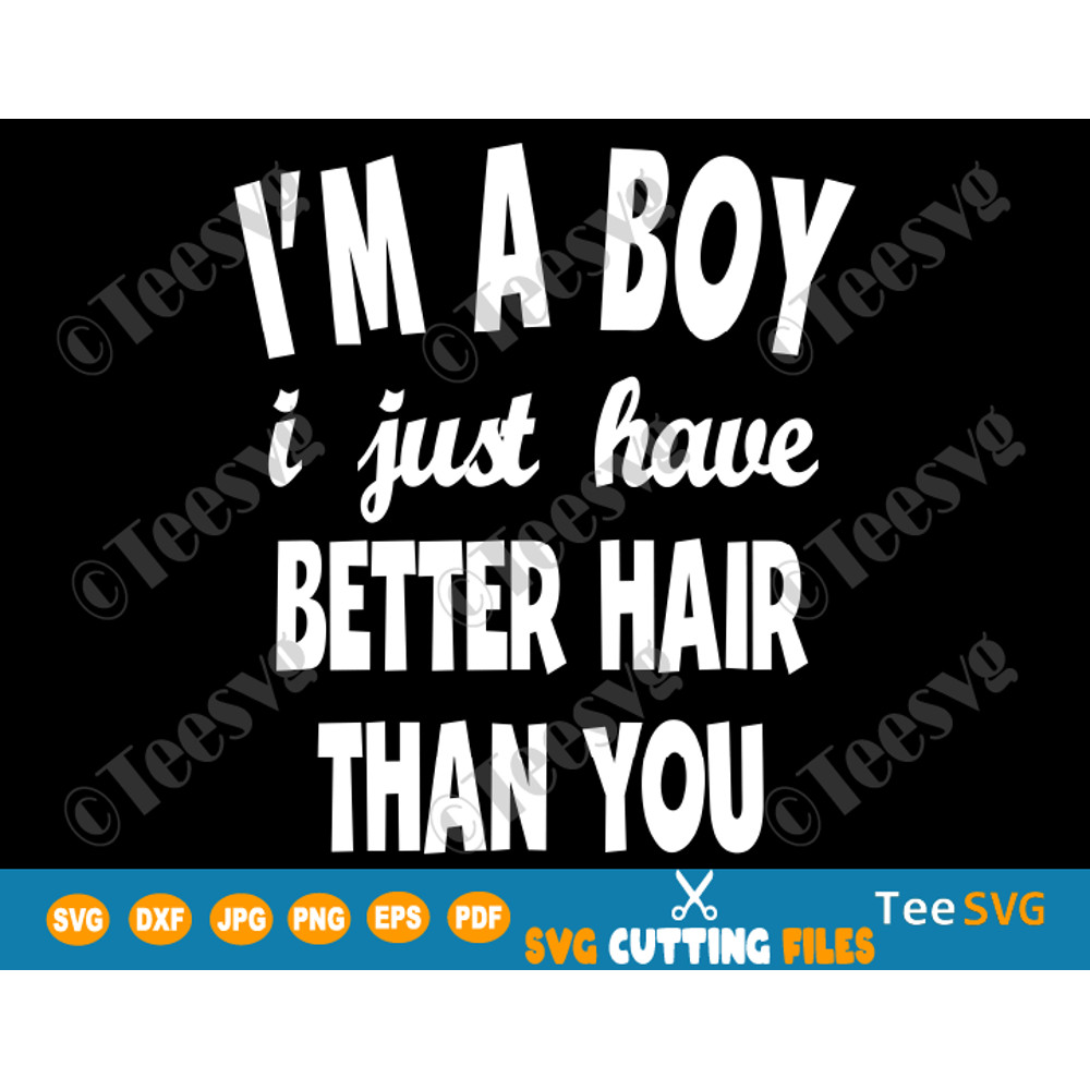 I'm a Boy I Just Have Better Hair Than You SVG Funny Toddler Kids Shirt Design.png