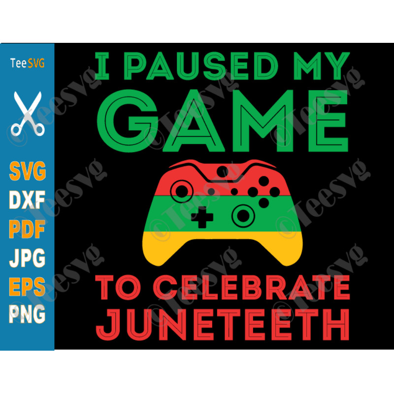 Juneteenth Gamer SVG I Paused my Game to Celebrate Juneteenth SVG PNG Funny juneteeth Video Game Gaming Freedom Day.png