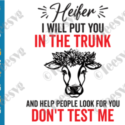 i'll put you in the trunk svg heifer i will put you in the trunk and help people look for you don't test me