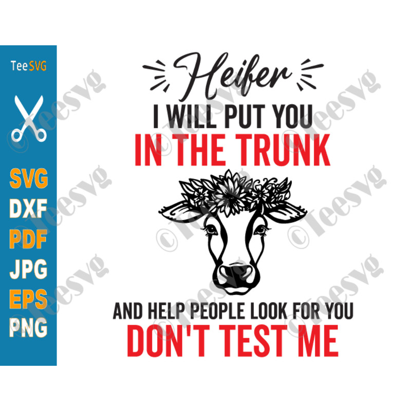 I'll Put You in The Trunk SVG Heifer I Will Put You in The Trunk and Help People Look For You Don't Test Me.png
