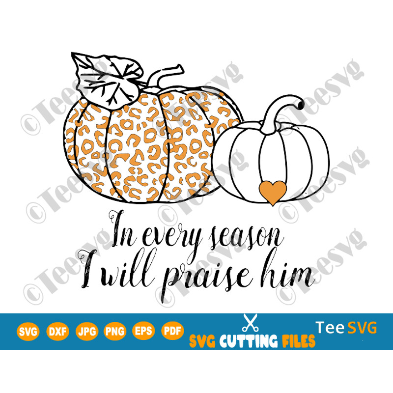 In Every Season I Will Praise Him SVG PNG Leopard Print Pumpkin Clipart Sublimation Faith Christian Halloween Pumpkins iron on Shirt Design.png
