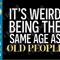 It's Weird Being The Same Age As Old People SVG PNG Clipart - Funny Grandpa SVG Old Man Shirt Design Cricut.png