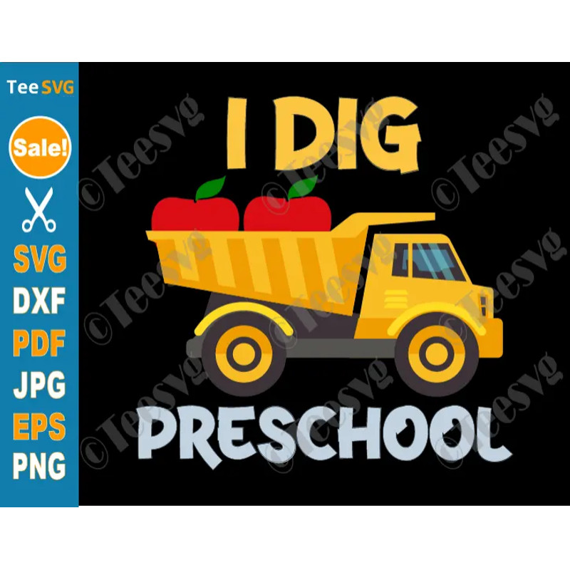 First Day Of Preschool Svg Png I Dig Preschool Dump Truck 1st Day Of Preschool Svg Construction Truck Back To School Boy Cricut Shirt Design.png