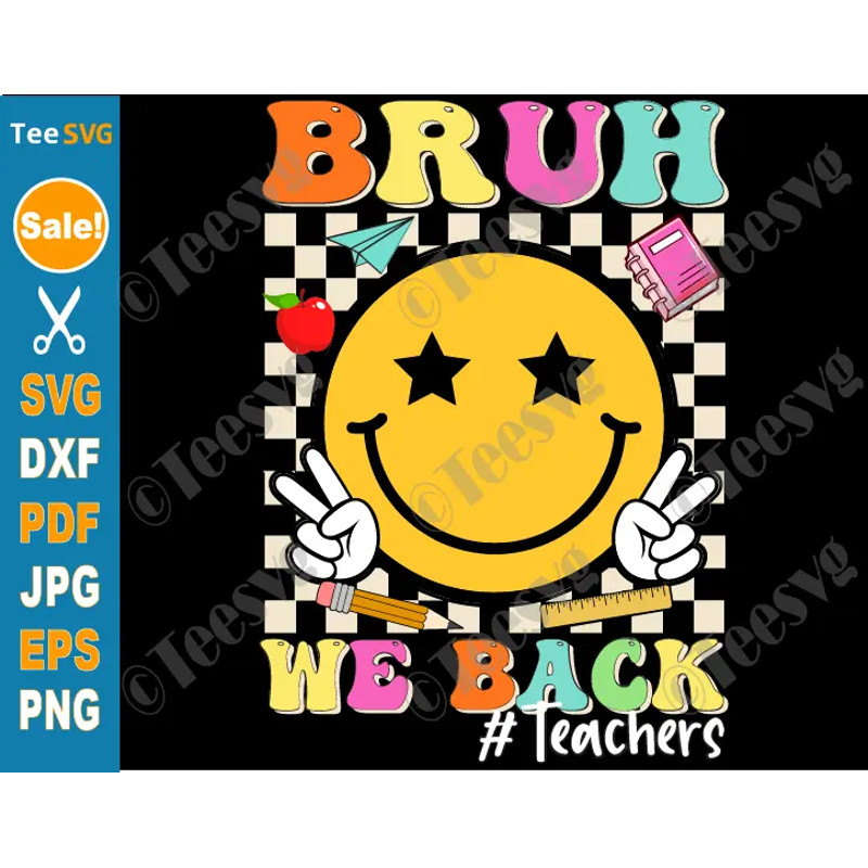 Bruh We Back Teachers SVG PNG Retro Smile Face 1st Day of School Teacher SVG Funny Bruh Back to School Cricut Shirt Clipart Vector.png