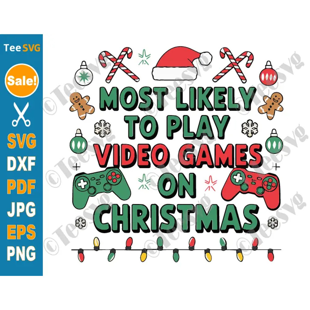 Christmas Gaming SVG PNG Most Likely To Play Video Games On Christmas SVG Funny Gamer Christmas SVG Video Games Cricut S 0