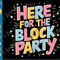 Block Party SVG PNG Here For The Block Party Women Cricut Shirt Design 0
