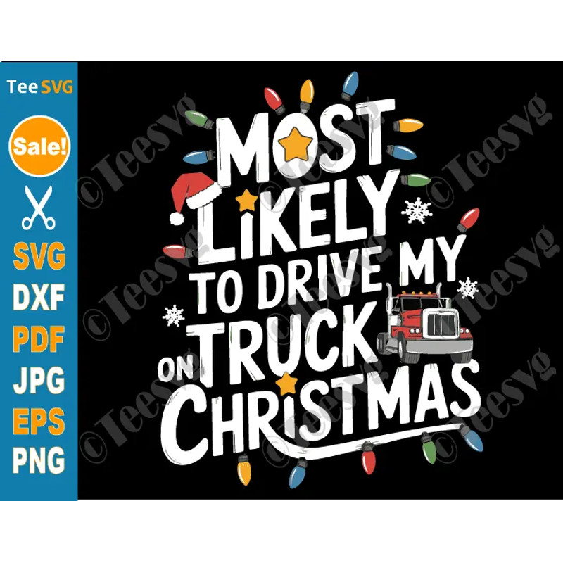 Christmas Truck Driver SVG PNG Most Likely To Drive My Truck On Christmas Cricut Shirt Design 0