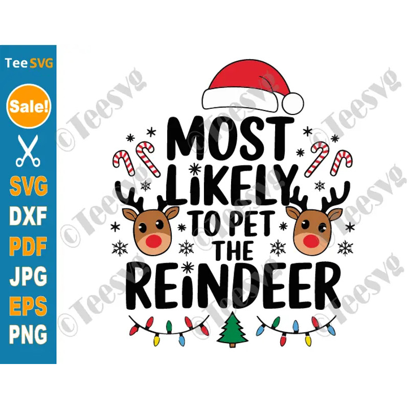 Most Likely To Pet The Reindeer SVG PNG Christmas Reindeer SVG Cricut Shirt Design 0