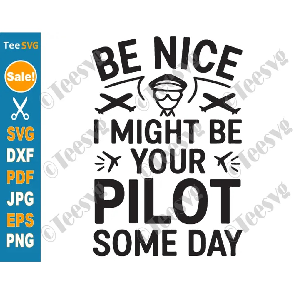 Funny Pilot SVG PNG Be Nice I Might Be Your Pilot Someday Saying Cricut Shirt Design 0