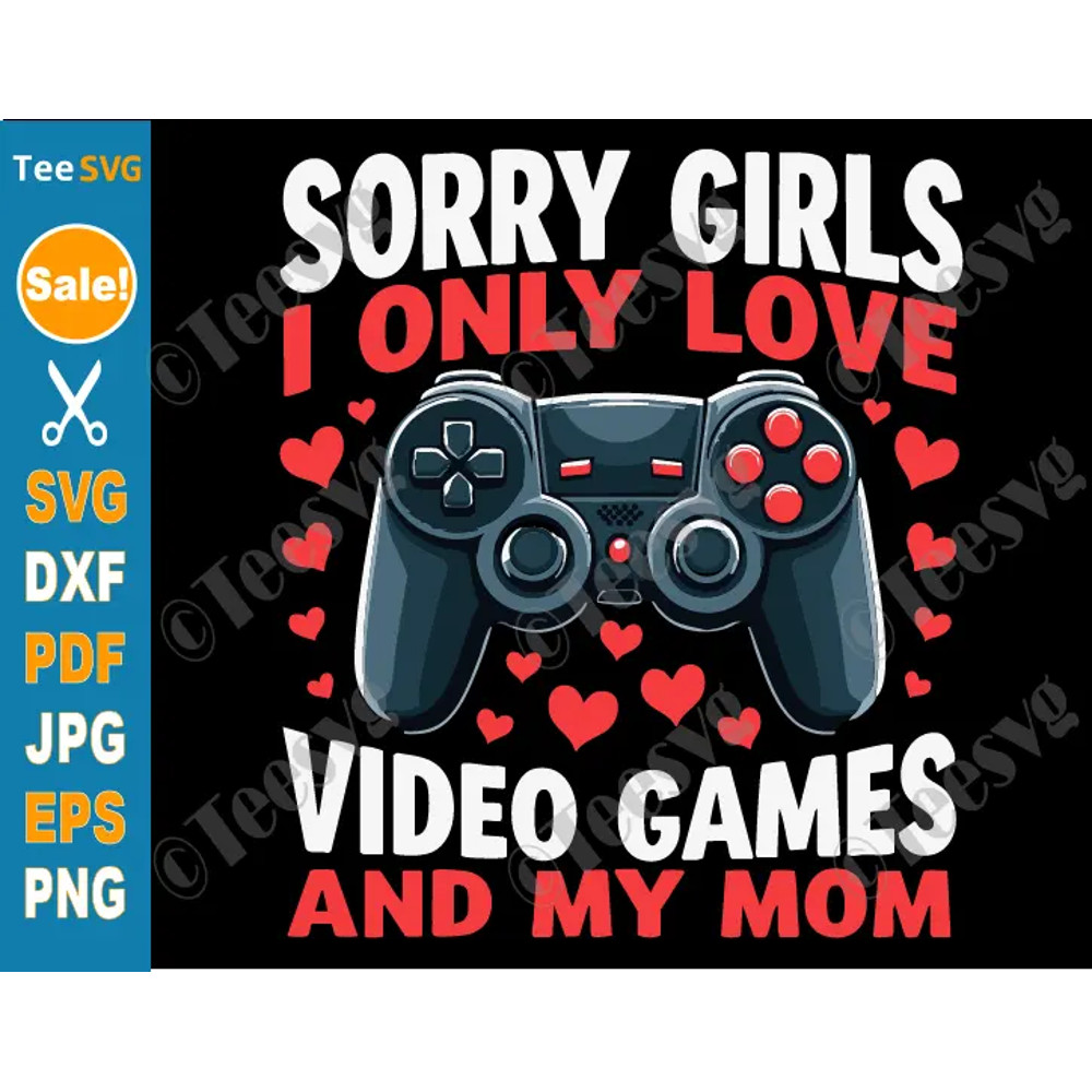 Sorry Girls I Only Love Video Games And My Mom SVG PNG Gaming Valentines Day Gamer Boy Mom And Son  0