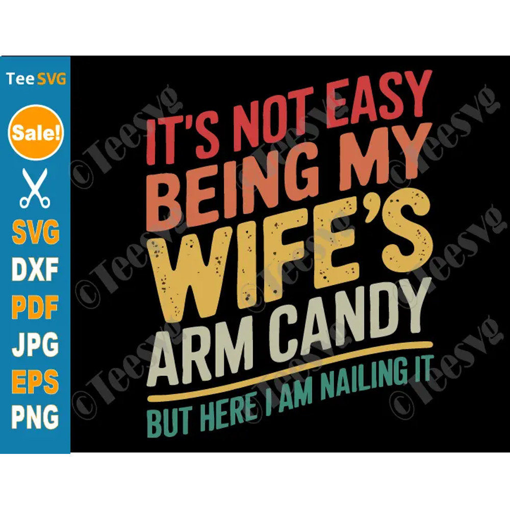 Its Not Easy Being My Wifes Arm Candy SVG PNG Funny Husband Retro But Here I Am Nailing It Cricut S 0
