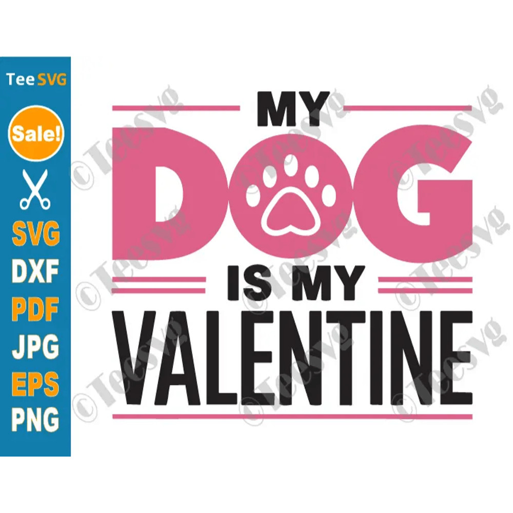 My Dog Is My Valentine SVG PNG Funny Dogs Valentines Day Pet Puppy Cricut Shirt Design 0