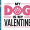 My Dog Is My Valentine SVG PNG Funny Dogs Valentines Day Pet Puppy Cricut Shirt Design 0