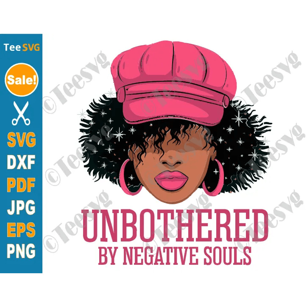 Unbothered SVG PNG Unbothered By Negative Souls Sassy Black Woman Cricut Shirt Design 0