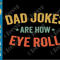 Dad Jokes Are How Eye Roll SVG PNG Funny Fathers Day Pun Vintage Cricut Shirt Design 0