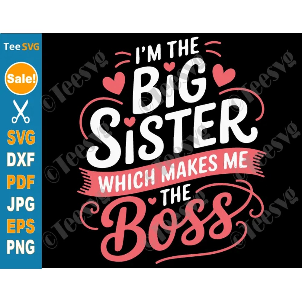 Little Sister Big Sister SVG PNG Im The Big Sister Which Makes Me The Boss Cute Funny Big Sis Best 0