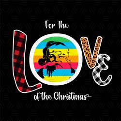 For The Love Of The Christmas Svg, Christmas Svg, Love Svg, Santa Svg, Santa Png, Love Leopard, Red Caro Love, Love Colo