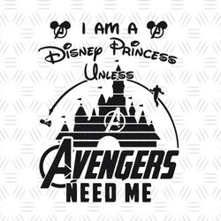 I Am Disney Princess Unless Avengers Need Me SVG Cut File
