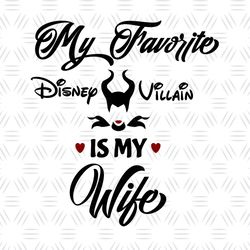 My Favorite Disney Villain Is My Wife SVG