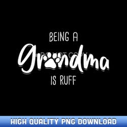 being a dog grandma is ruff mothers day gifts pawma - ready-to-print sublimation png graphics
