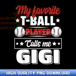 my favorite t-ball player calls me gigi mother's day funny - designer series sublimation downloads
